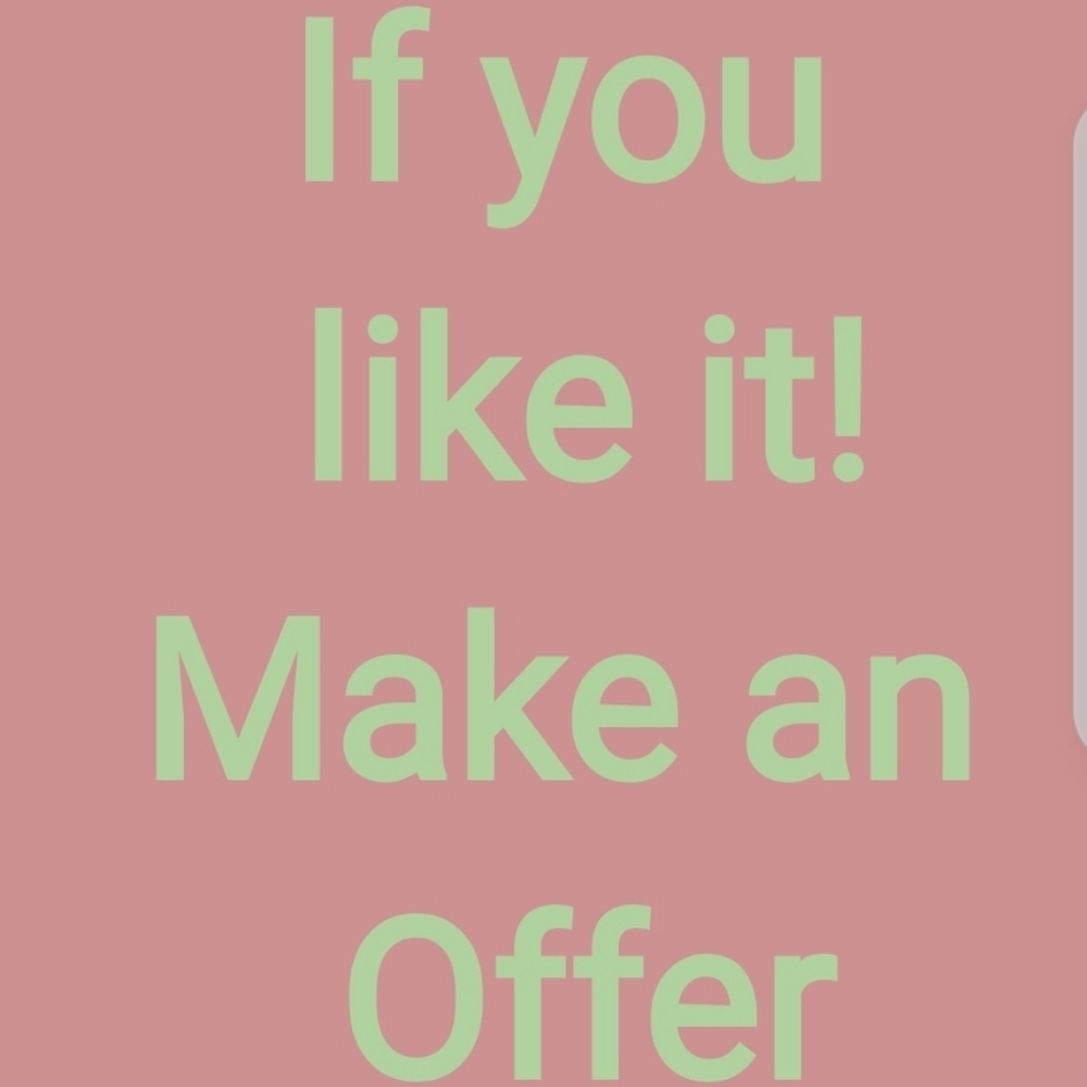 If you like it! Make me an Offer!